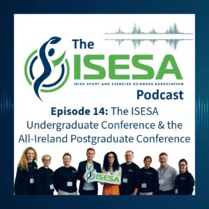 Podcast Episode 14: The ISESA Undergraduate Conference & the All-Ireland Postgraduate Conference